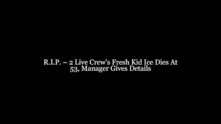 2 Live Crew Member Fresh Kid Ice Tragically Passes Away At 53
