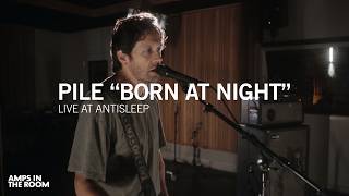 Pile “Born At Night” // Amps In The Room