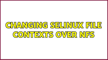 Changing SELinux file contexts over NFS