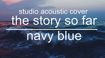 the story so far - navy blue (instrumental studio cover.)