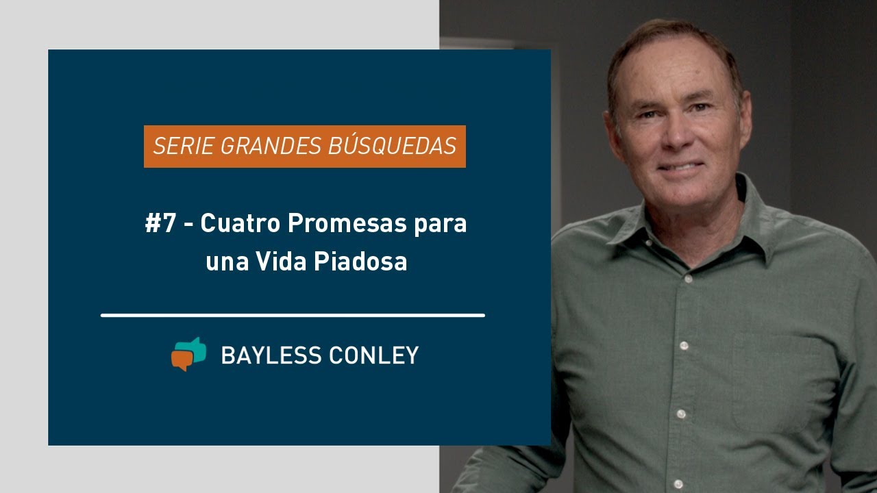 Serie Grandes Búsquedas: Cuatro Promesas para una Vida Piadosa - Parte 7 - Bayless Conley