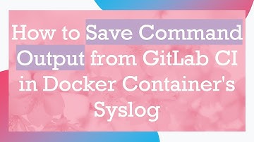 How to Save Command Output from GitLab CI in Docker Container