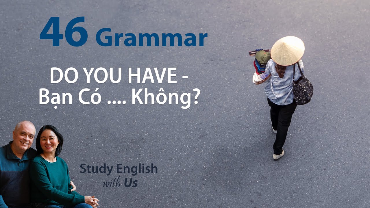 DO YOU HAVE - Bạn Có .... Không?