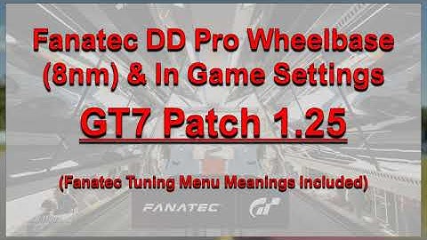 Settings: GT7 (Patch 1.25) PS5 - Fanatec DD Pro Wheel (8nm) & In Game Settings - Tuning Menu Info.