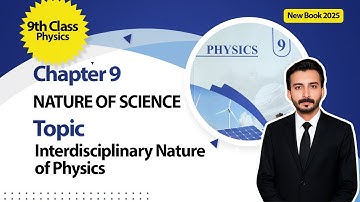 9 Class Physics Chapter 9 | Nature of Science | Interdisciplinary Nature of Physics | New Book 2025