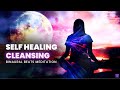 Self Healing & Cleansing: Full Body Healing, Binaural Beats, Enhance Self Love - 528hz Healing Music
