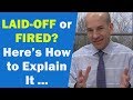 How to explain Laid-off or Fired in a Job Interview