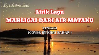 Lirik Lagu Mahligai Dari Air Mataku || Lestari [ Cover By Khai Bahar ]