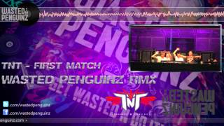 Tnt - First Match (Wasted Penguinz Remix) (Official Hq Preview)