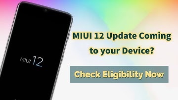MIUI 12 Update Coming to your Device? Check Eligibility Now