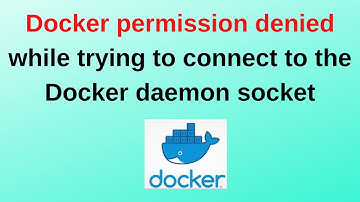 17. Docker Tutorials: Docker permission denied while trying to connect to the Docker daemon socket