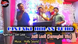 CINTAKI HOLAN TUHO || COVER APERIUS - JON LASE FEAT JETLI LAOLI (SERANGKAI TRIO)