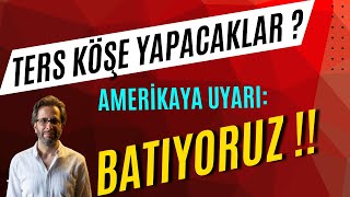 TERS KÖŞE YAPACAKLAR..?  AMERİKAYA UYARI:  BATIYORUZ !!