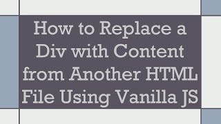 How to Replace a Div with Content from Another HTML File Using Vanilla JS