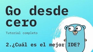 ¿Cuál es el mejor IDE para programar en Go (Golang)? | Curso de Go desde cero 2