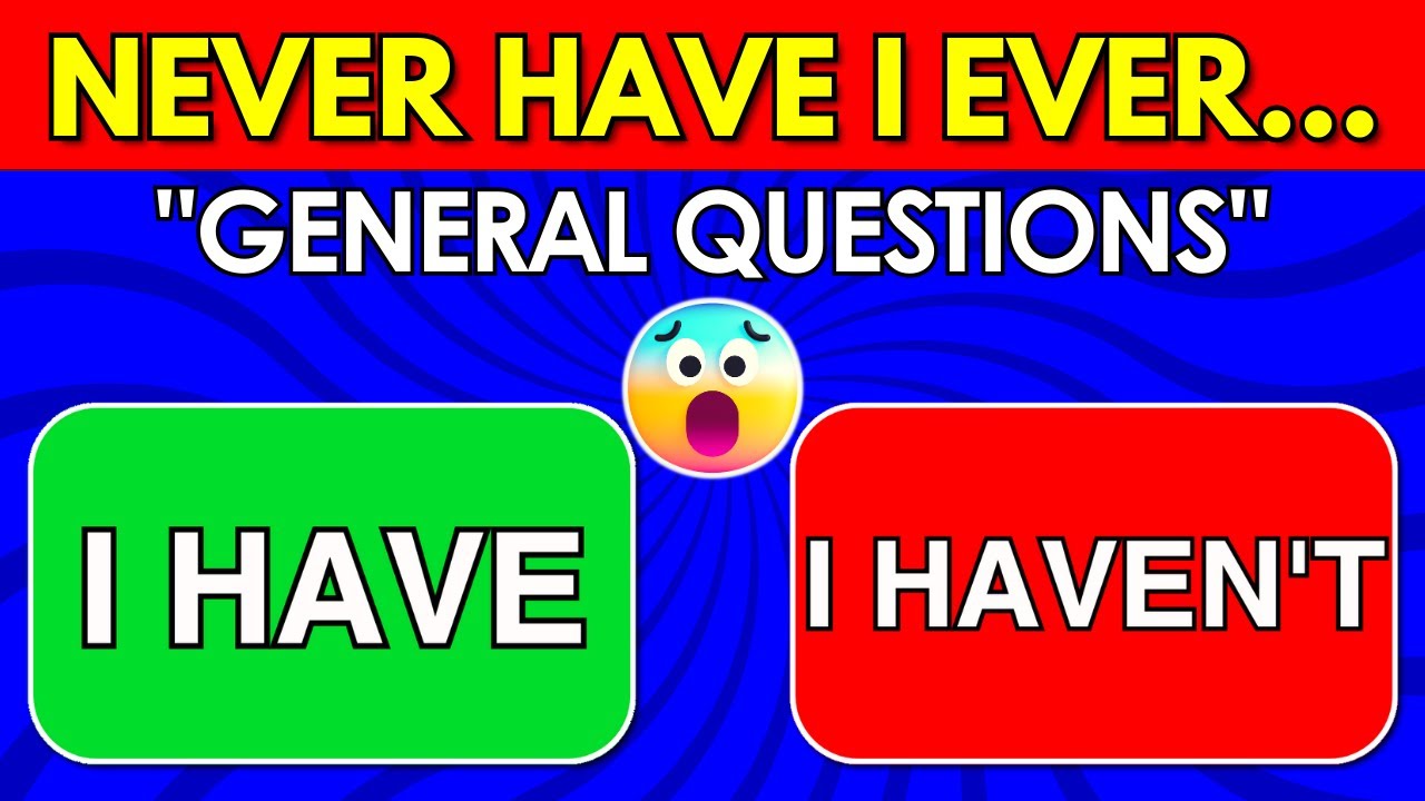 Never Have I Ever… General Questions! - Fun Interactive Game 🎮 - YouTube