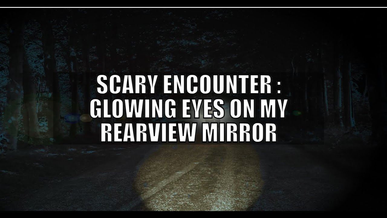 Scary Encounter : Glowing Eyes In My Rearview Mirror - YouTube
