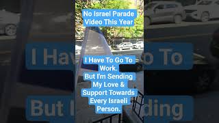 I Wont Be Going To This Years Israel Parade. 😔 I Have Work.