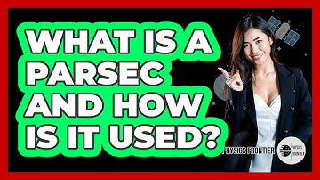 What Is A Parsec And How Is It Used? - Physics Frontier