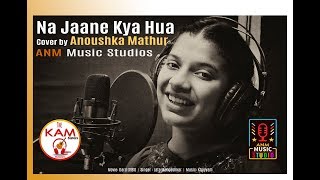 Na Jaane Kya Hua - Movie Dard | Cover by Anoushka Mathur | KAM Sisters | ANM Music | Lata Mangeshkar