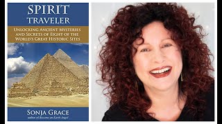 Spirit Traveler: Unlocking Ancient Mysteries and secrets with Sonja Grace