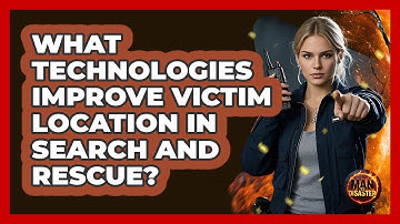 What Technologies Improve Victim Location In Search And Rescue? - Man vs. Disaster