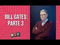 NSH - Bill Gates: Parte 3 - 09/07/2021