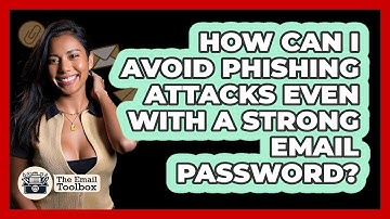How Can I Avoid Phishing Attacks Even With A Strong Email Password? - TheEmailToolbox.com
