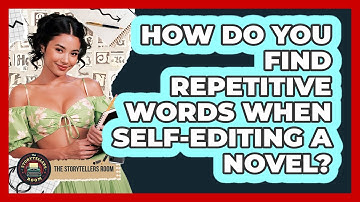How Do You Find Repetitive Words When Self-editing A Novel? - The Storytellers Room