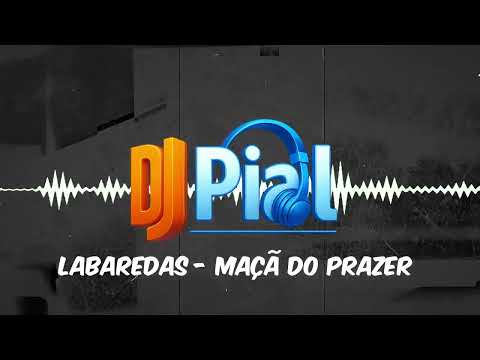LABAREDAS - MAÇÃ DO PRAZER #djpial 