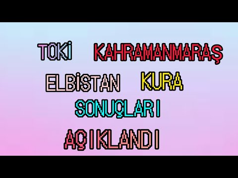 TOKİ KAHRAMANMARAŞ ELBİSTAN KURA SONUÇLARI AÇIKLANDI