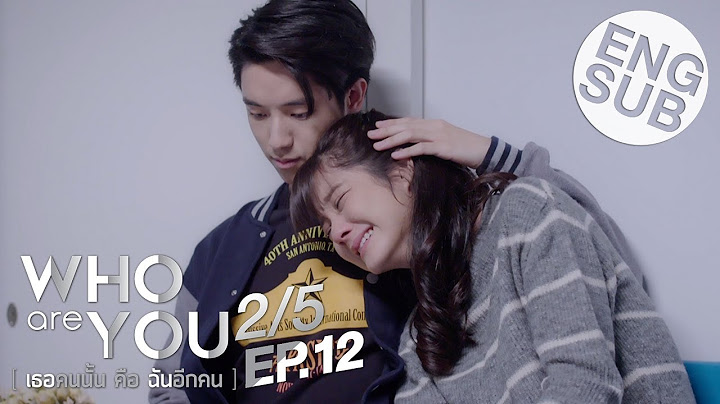 [Eng Sub] Who are you เธอคนนั้น คือ ฉันอีกคน | EP.12 [2/5]