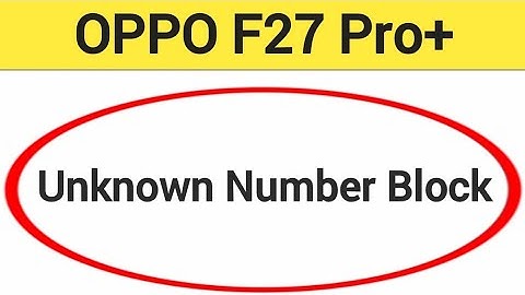 Oppo F27 Pro+ 5G me unknown number block kaise karen, how to block unknown number