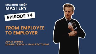 How He Went From Employee to CNC Shop Owner in 3 Years | Adam Zimmer's Story
