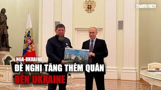 Tin tức Nga - Ukraine | Lãnh đạo Chechnya gặp Tổng thống Putin, đề nghị tăng thêm quân đến Ukraine