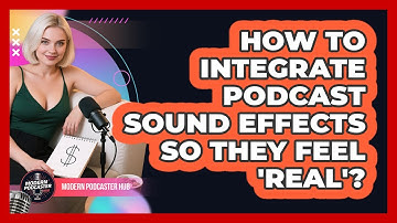 How To Integrate Podcast Sound Effects So They Feel 