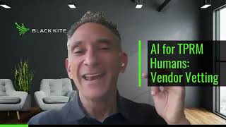 AI for TPRM Humans: Replacing the TPRM Questionnaire for Vendor Vetting