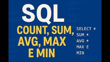 SQL - COUNT, SUM, AVG, MAX E MIN - FUNÇÕES DE AGREGAÇÃO