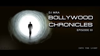 DJ MRA - Bollywood Chronicles E3 - Into The Light | Non stop Bollywood Mix