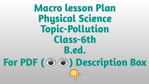 Macro lesson plan/Physical Science/Topic-Pollution/Class-6th/B.ed./Pdf available @₹8/lesson plan Pdf