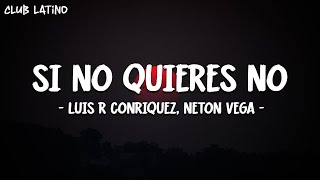 Luis R Conriquez, Neton Vega - Si No Quieres No (Letra\Lyrics)