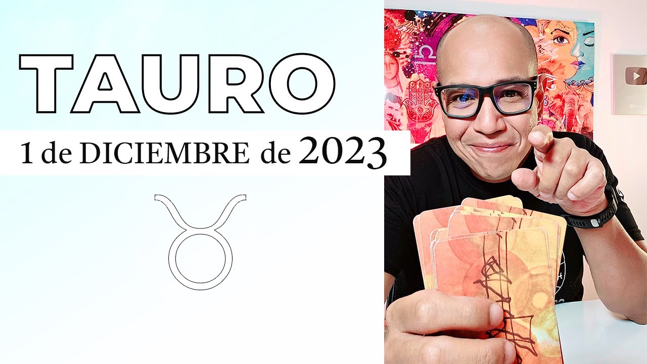 TAURO | Horóscopo de hoy 1 de Diciembre 2023 - YouTube