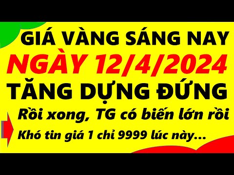 Giá vàng hôm nay ngày 12/4/2024 - giá vàng 9999, vàng sjc, vàng nhẫn 9999,...