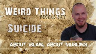 TSP: Part 1: Suicide - Weird Things People Say, About Islam, About Muslims
