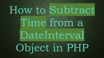 How to Subtract Time from a DateInterval Object in PHP