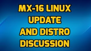 MX-16 Linux Update and a Distro Discussion