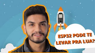 Você sabe o que é ESP32? E por que ela pode te levar pra LUA?