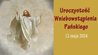 12.05 g.19:00 Uroczystość Wniebowstąpienia Pańskiego | Msza święta na żywo | NIEPOKALANÓW– bazylika