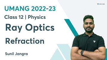 Ray Optics | Refraction | Class 12 | Umang Batch 2022-23 | Sunil Jangra | Unacademy Class 11 and 12