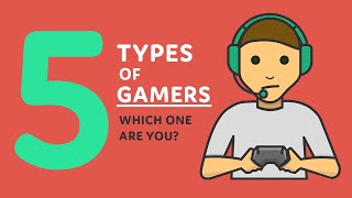 5 Types of Gamers (Which one are you?)